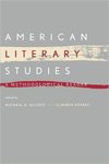 American Literary Studies: A Methodological Reader by Michael A. Elliott and Claudia Stokes
