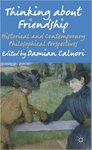 Thinking About Friendship: Historical and Contemporary Philosophical Perspectives by Damian Caluori