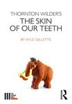 Thornton Wilder's The Skin of Our Teeth by Kyle Gillette