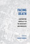 Facing Death: Confronting Mortality in the Holocaust and Ourselves by Sarah K. Pinnock