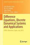 Difference Equations, Discrete Dynamical Systems and Applications: ICDEA, Barcelona, Spain, July 2012 by Lluís Alsedà i Soler, Jim M. Cushing, Saber Elaydi, and Alberto A. Pinto