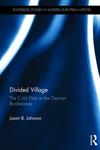 Divided Village: The Cold War in the German Borderlands by Jason B. Johnson