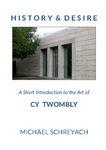 History and Desire: A Short Introduction to the Art of Cy Twombly by Michael Schreyach