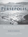 The Ritual Landscape at Persepolis: Glyptic Imagery From the Persepolis Fortification and Treasury Archives