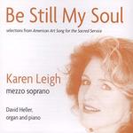 Be Still My Soul: Selections From <i>American Art Song for the Sacred Service</i> by Karen Leigh and David Heller