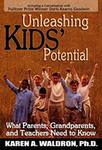 Unleashing Kids' Potential: What Parents, Grandparents, and Teachers Need to Know by Karen A. Waldron