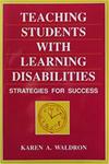 Teaching Students With Learning Disabilities: Strategies for Success by Karen A. Waldron