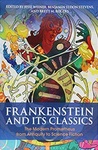 Frankenstein and Its Classics: The Modern Prometheus From Antiquity to Science Fiction by Jesse Weiner, Benjamin Eldon Stevens, and Brett M. Rogers