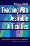 A Concise Guide to Teaching With Desirable Difficulties by Diane C. Persellin, Mary B. Daniels, and Mary-Ann Winkelmes