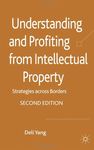 Understanding and Profiting from Intellectual Property: Strategies across Borders by Deli Yang