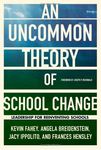 An UnCommon Theory of School Change: Leadership for Reinventing Schools by K. Fahey, Angela Breidenstein, J. Ippolito, and F. Hensley