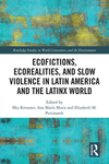Ecofictions, Ecorealities and Slow Violence in Latin America and the Latinx World by I. Kressner, Ana María Mutis, and E. Pettinaroli