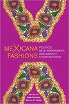 MeXicana Fashions: Politics, Self-Adornment, and Identity Construction by Aída Hurtado and Norma E. Cantu