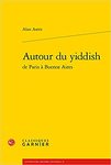 Autour du Yiddish de Paris à Buenos Aires by Alan Astro