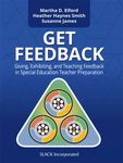 Get Feedback: Giving, Exhibiting, and Teaching Feedback in Special Education Teacher Preparation by Martha D. Elford, Heather Haynes Smith, and Susanne James
