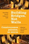 Building Bridges, Not Walls: Nourishing Diverse Cultures in Faith by John Francis Burke