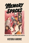 Memory Spaces: Visualizing Identity in Jewish Women's Graphic Narratives by Victoria Aarons