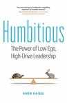 Humitious: The Power of Low-Ego, High-Drive Leadership by Amer Kaissi